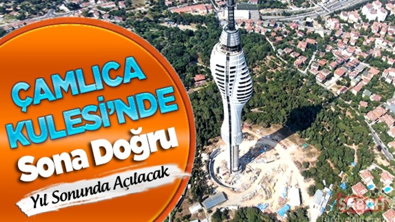 Çamlıca Kulesi'nde sona doğru.Yıl sonunda açılacak!
