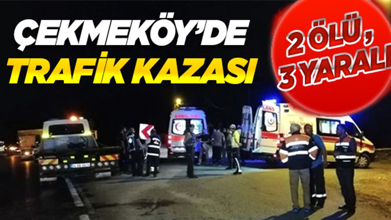 Çekmeköy'de trafik kazası: 2 ölü, 3 yaralı