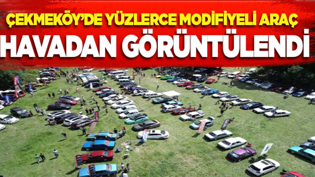 Çekmeköy'de yüzlerce modifiyeli araç havadan görüntülendi