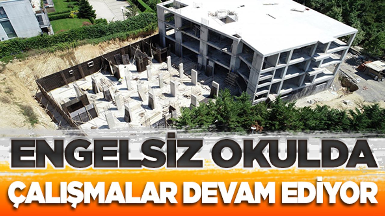 Engelsiz okulda çalışmalar devam ediyor