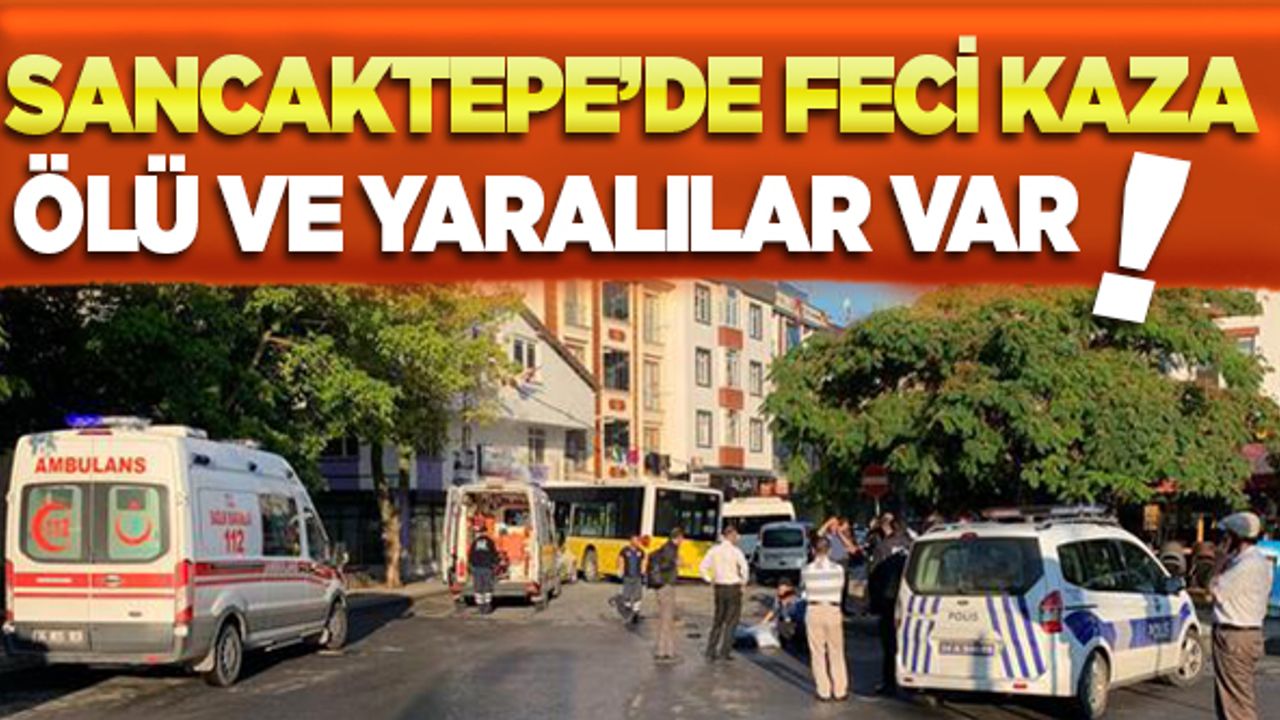 Sancaktepe'de feci kaza! Ölü ve yaralılar var...