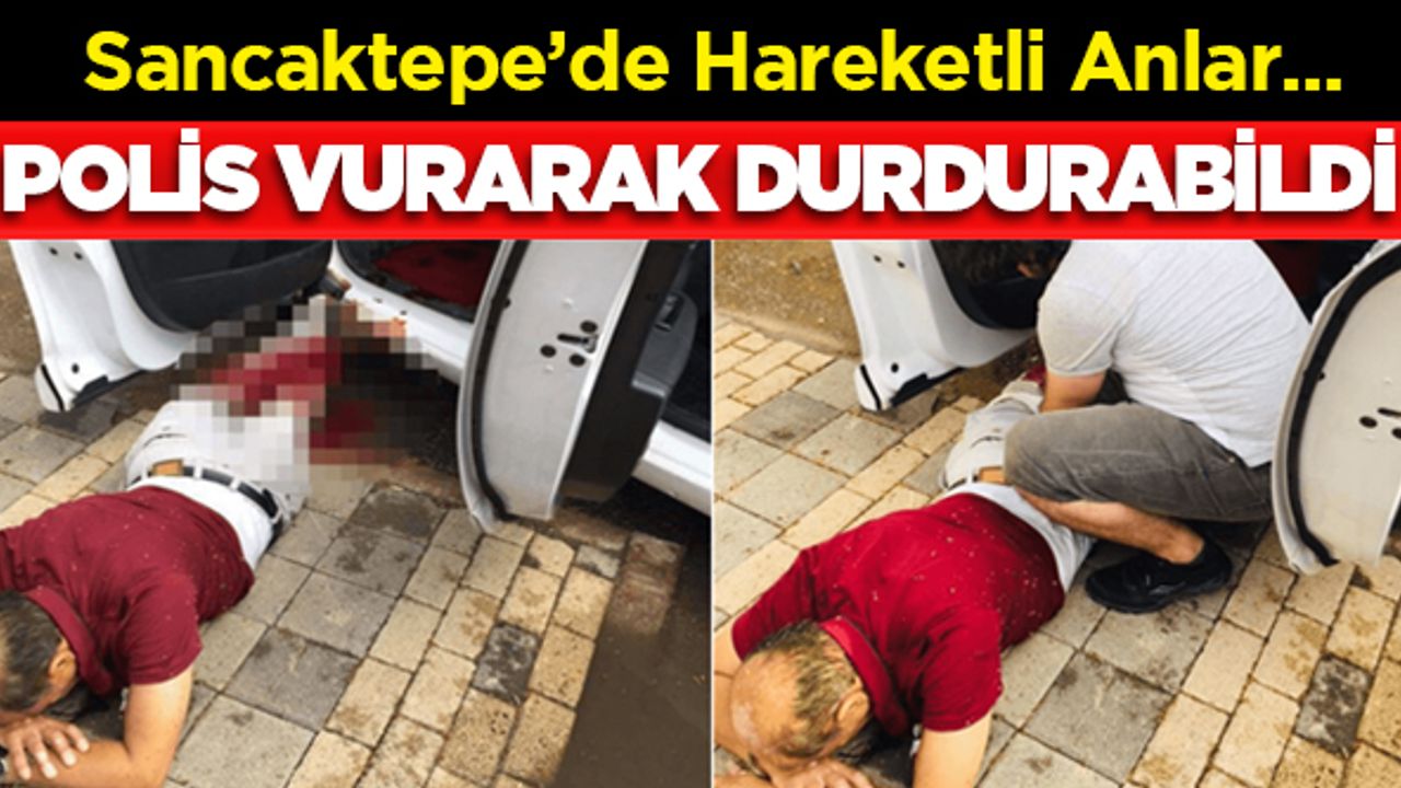 Sancaktepe'de hareketli anlar... Polis vurarak durdurabildi...