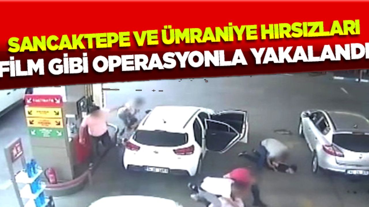 Sancaktepe ve Ümraniye hırsızları film gibi operasyonla yakalandı