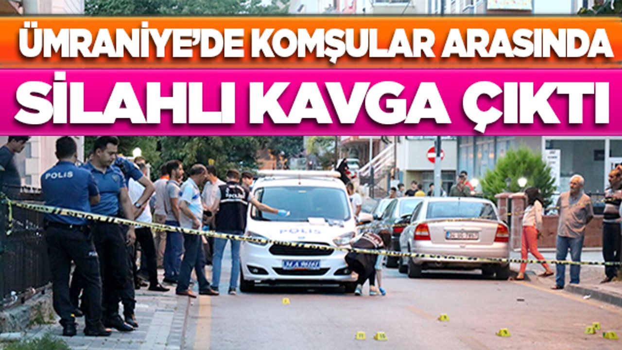 Ümraniye'de komşular arasında silahlı kavga çıktı
