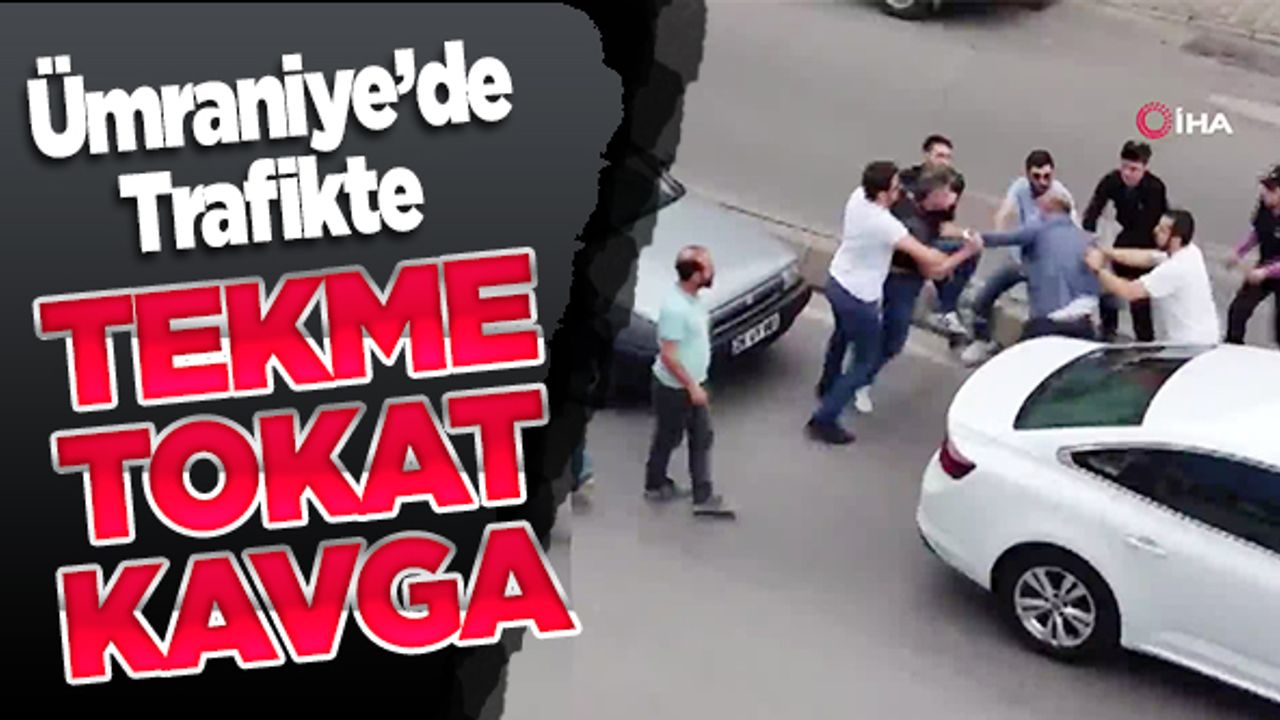 Ümraniye'de trafikte tekme tokat kavga