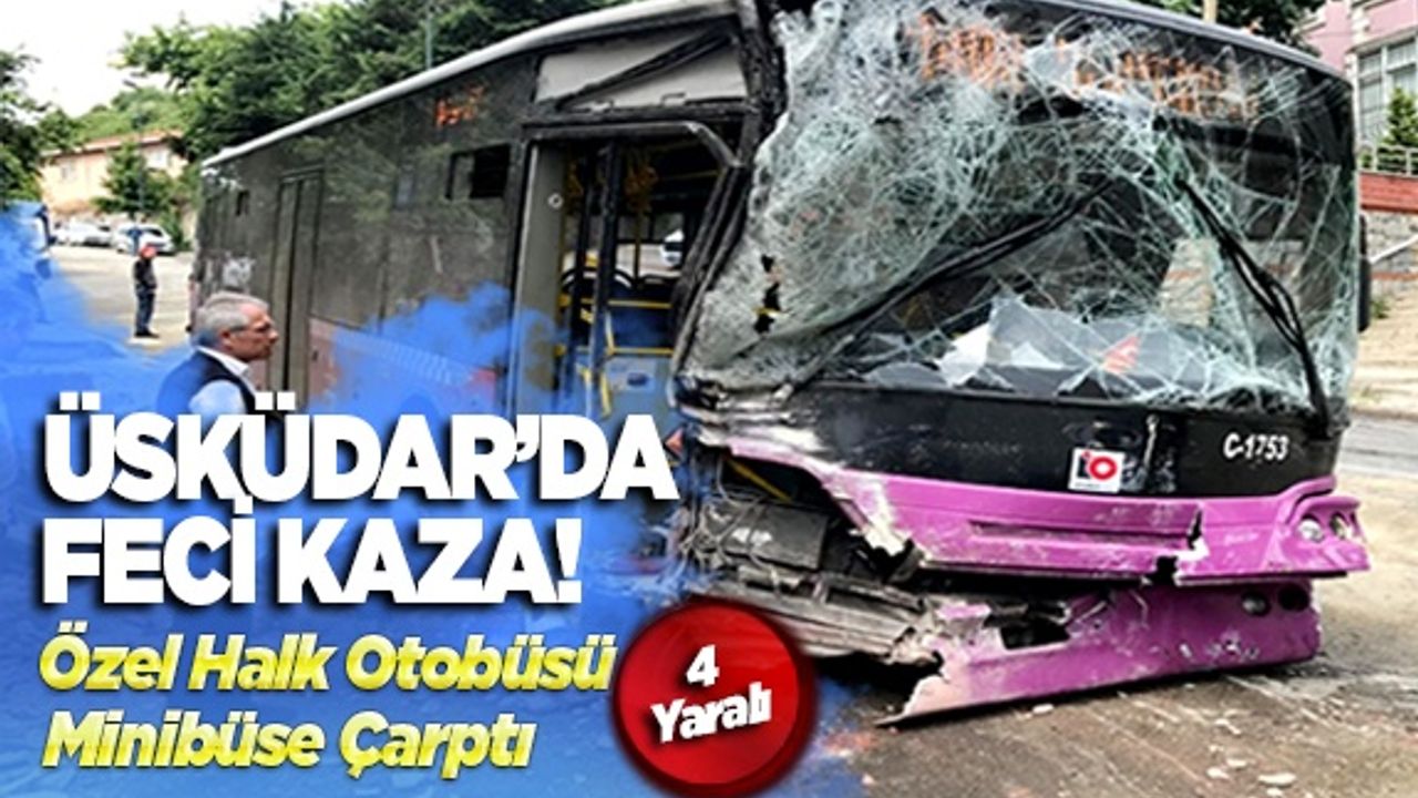 Üsküdar'da özel halk otobüsü minibüse çarptı