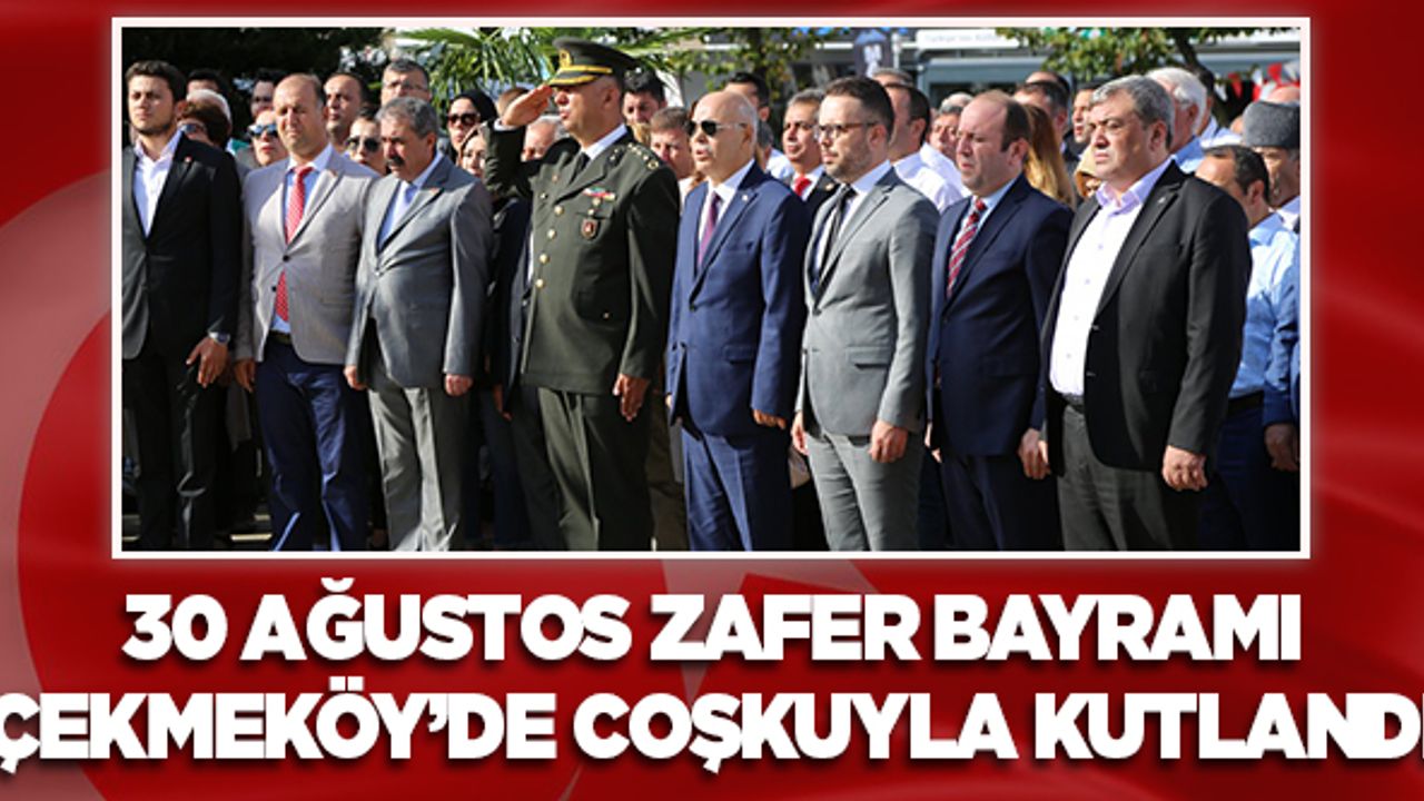 30 Ağustos Zafer Bayramı Çekmeköy'de coşkuyla kutlandı
