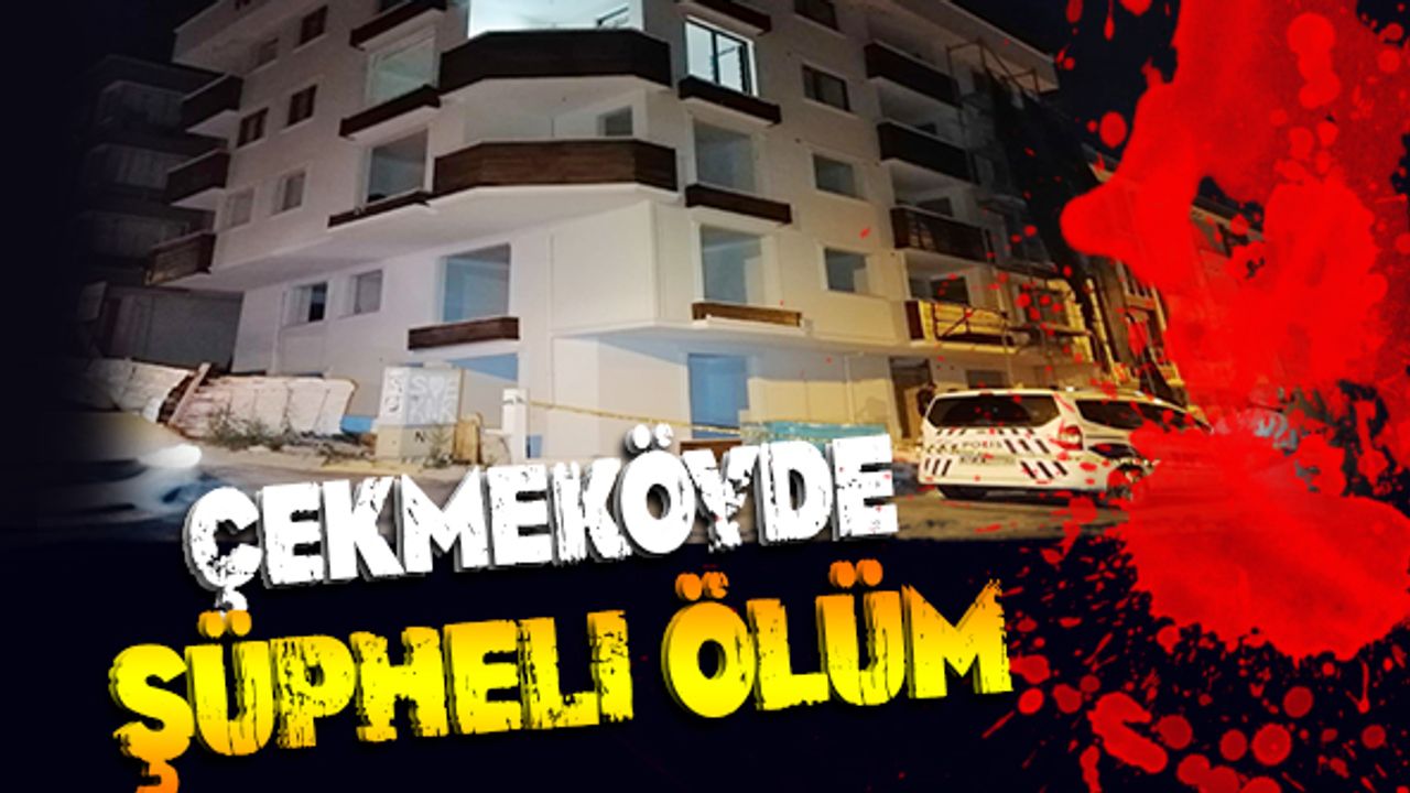 Çekmeköy’de inşaat halindeki binada şüpheli ölüm