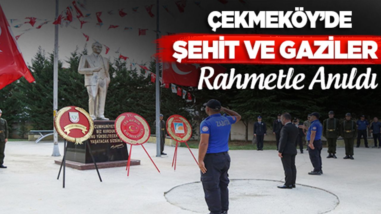 Çekmeköy'de Şehit ve Gaziler Rahmetle Anıldı