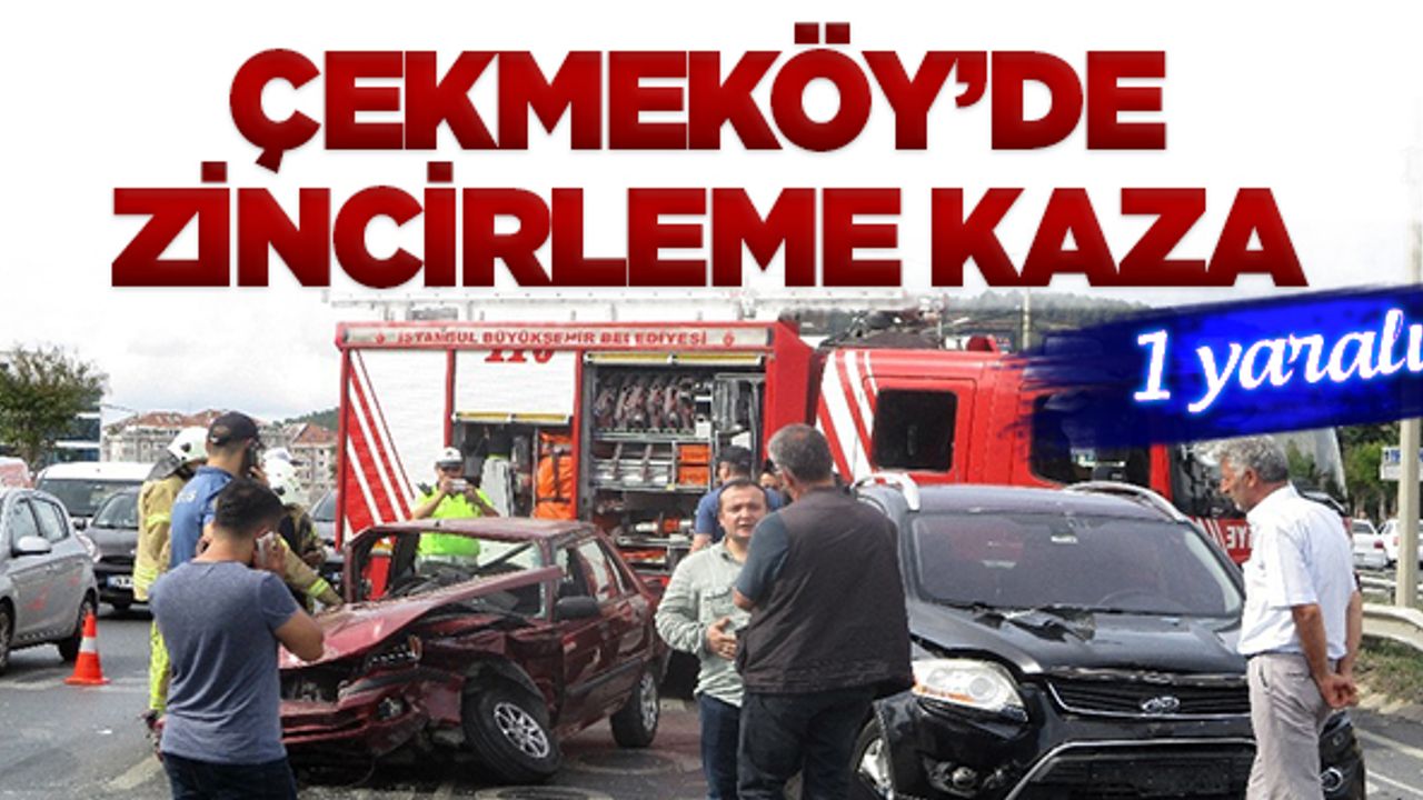 Çekmeköy'de zincirleme kaza: 1 yaralı