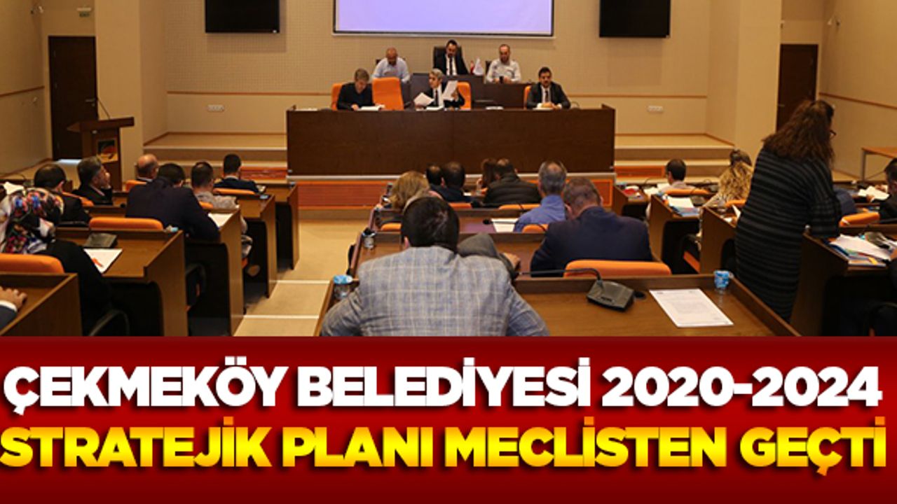 Çekmeköy Belediyesi 2020-2024 stratejik planı meclisten geçti