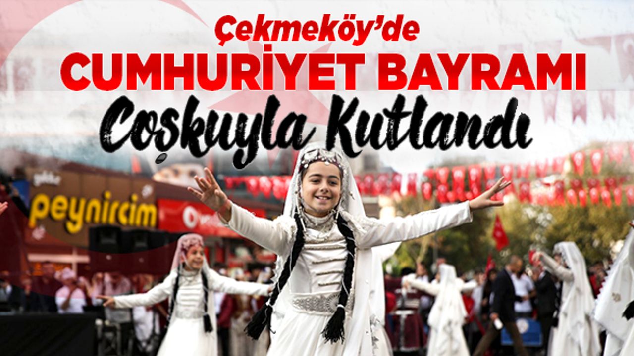 Çekmeköy'de Cumhuriyet Bayramı coşkuyla kutlandı