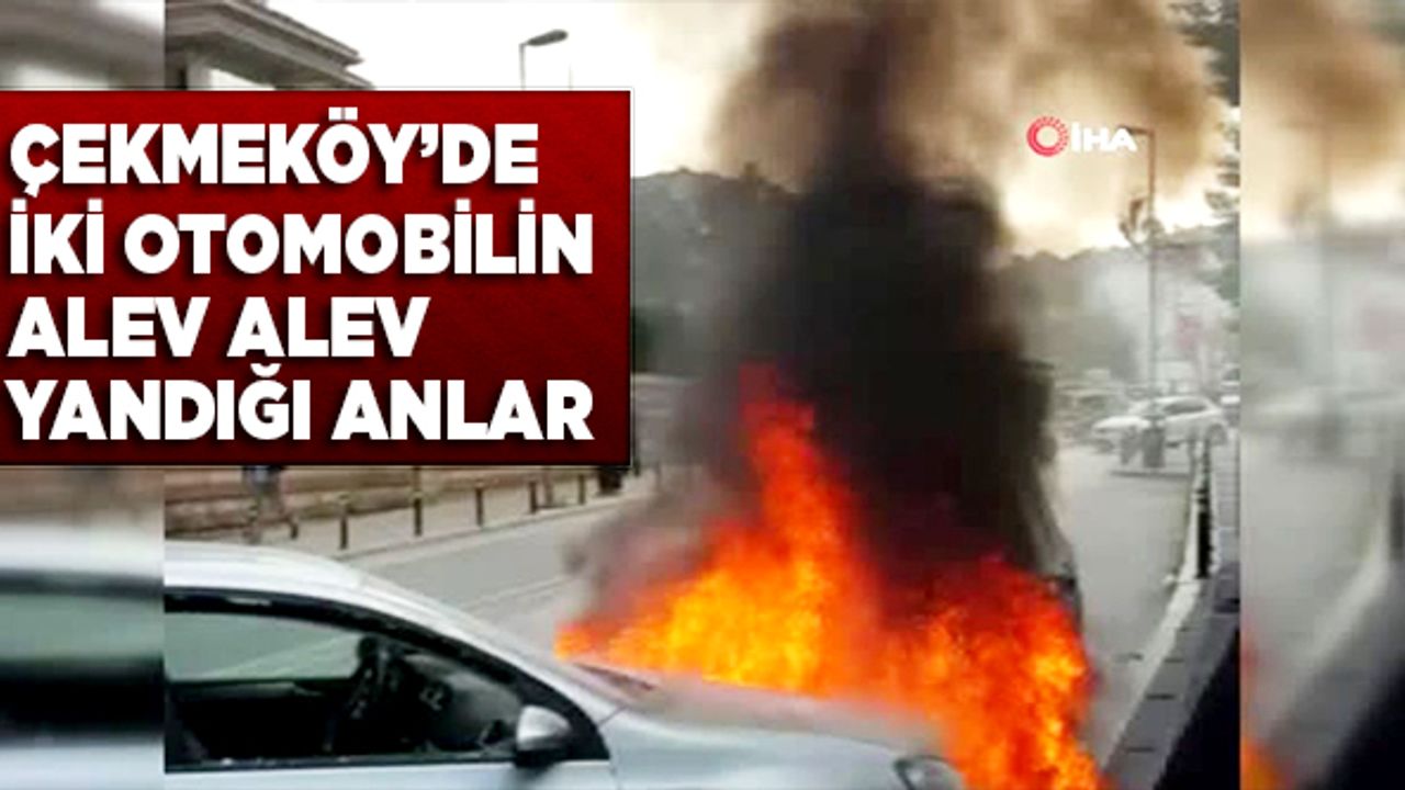 Çekmeköy'de iki otomobilin alev alev yandığı anlar kamerada