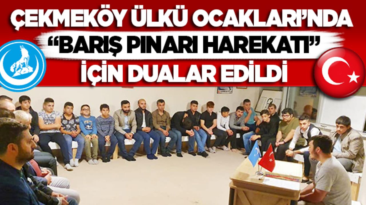 Çekmeköy Ülkü Ocağında “Barış Pınarı Harekatı” için dualar edildi