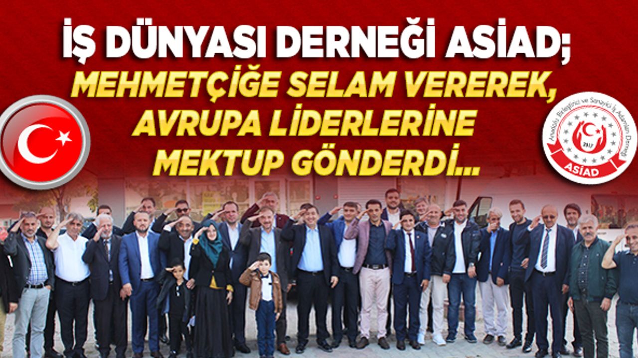 ASİAD Mehmetçiğe selam vererek Avrupa liderlerine mektup gönderdi