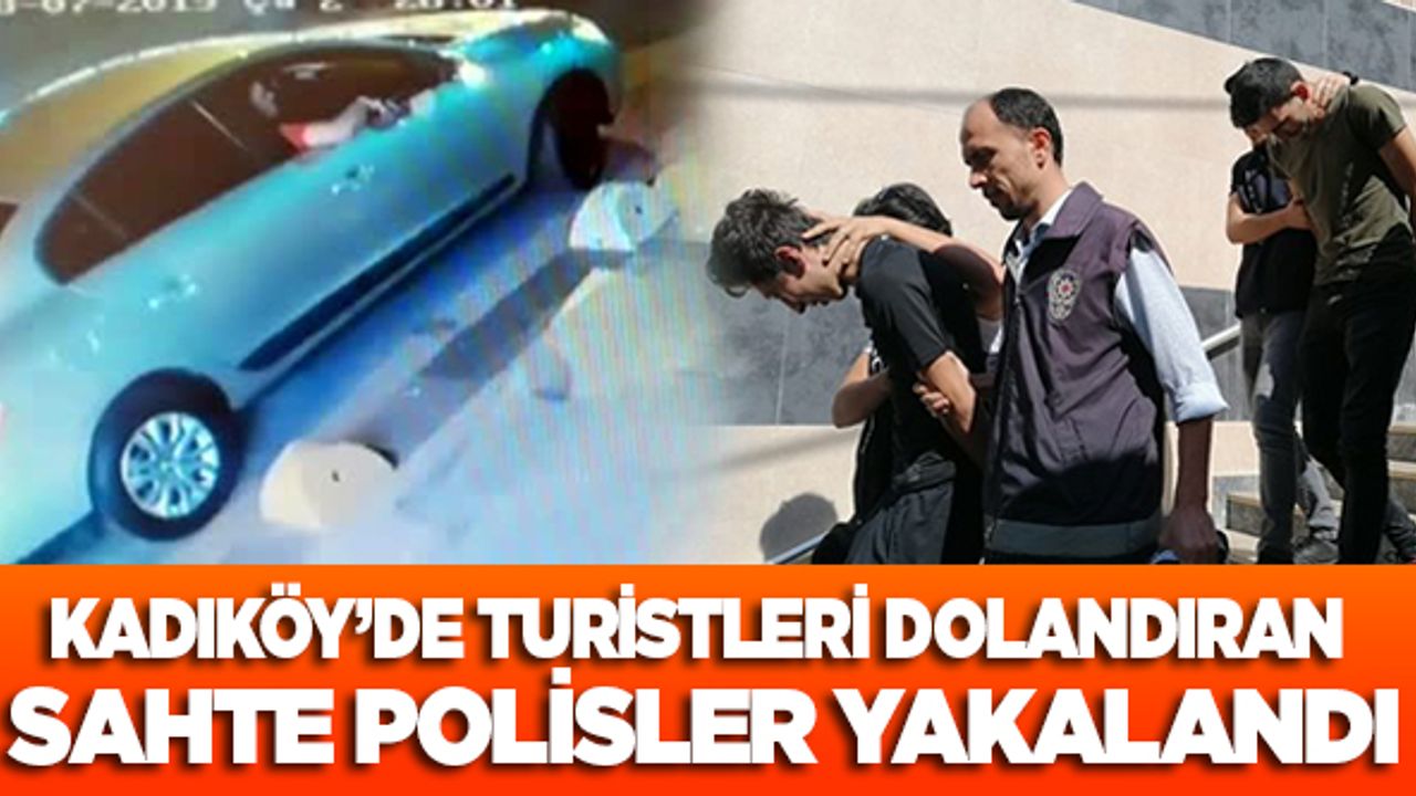 Kadıköy'de turistleri dolandıran sahte polisler yakalandı