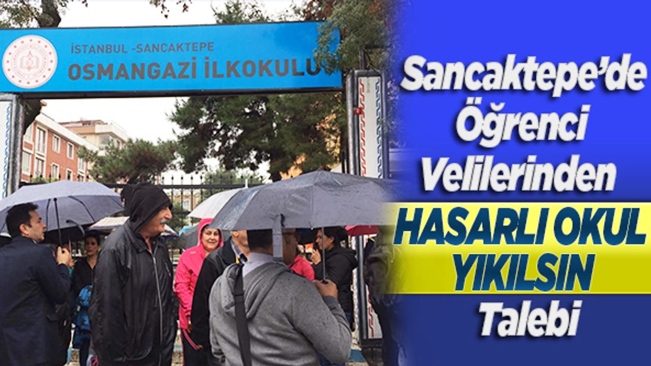 Sancaktepe'de öğrenci velilerinden "hasarlı okul yıkılsın" talebi