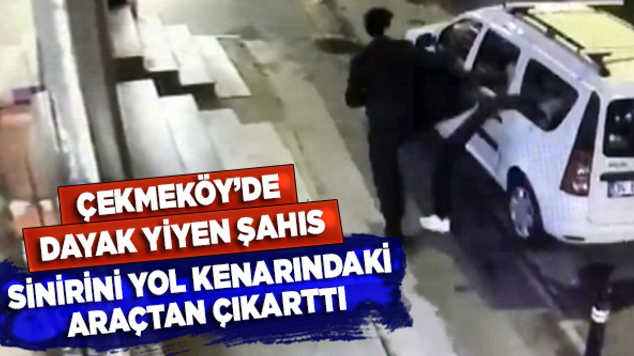 Çekmeköy'de dayak yiyen şahıs sinirini yol kenarında bulunan araçtan çıkarttı