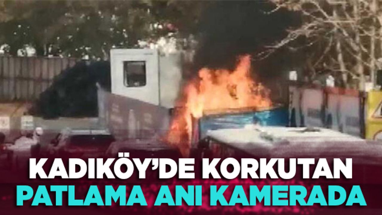 Kadıköy’de korkutan patlama anı kamerada!