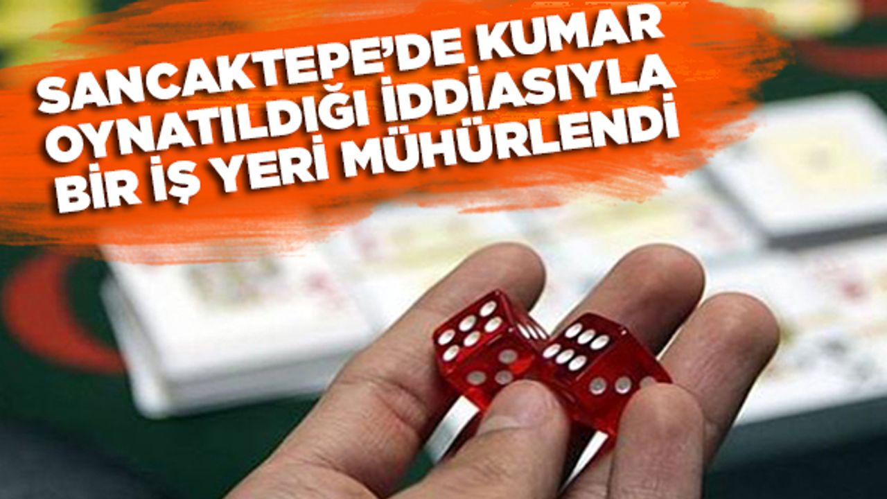 Sancaktepe'de kumar oynatıldığı iddiasıyla bir iş yeri mühürlendi