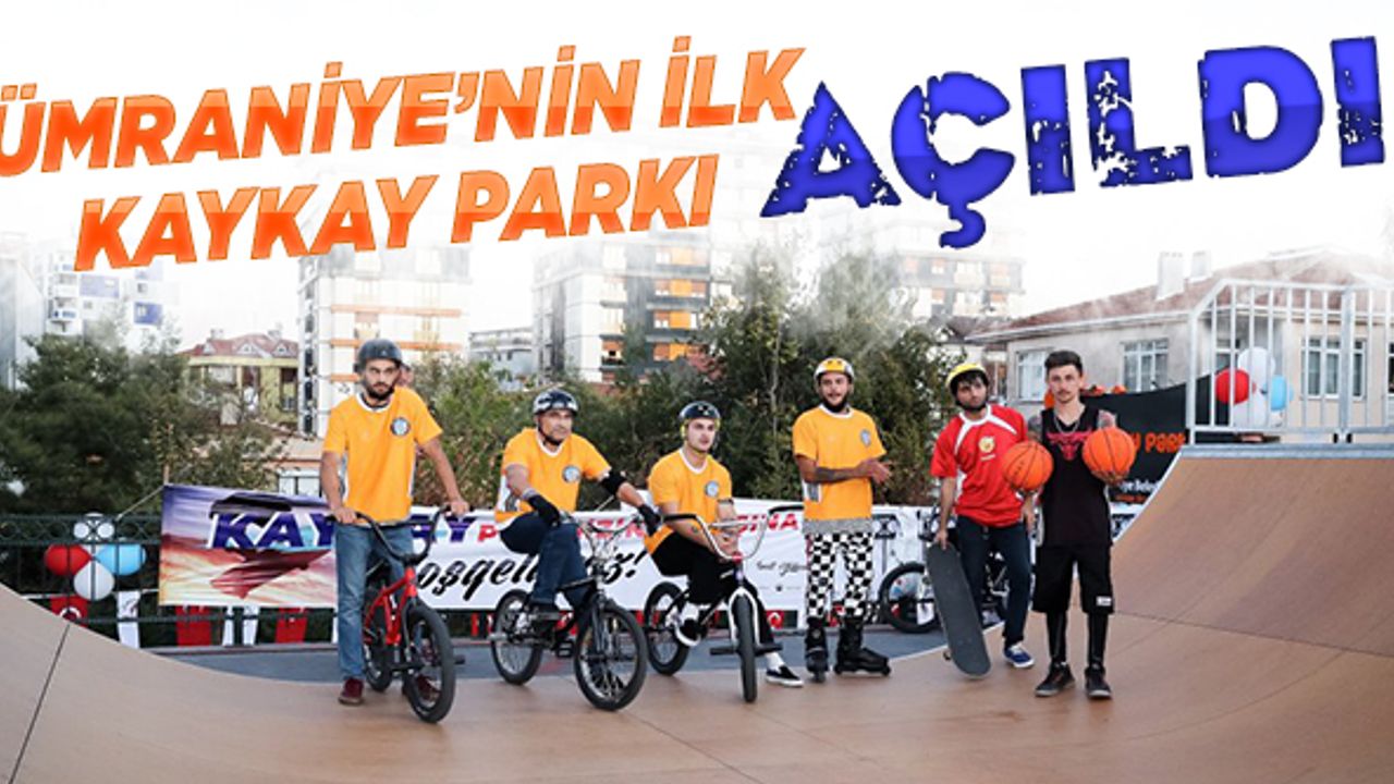 Ümraniye'nin ilk kaykay parkı açıldı