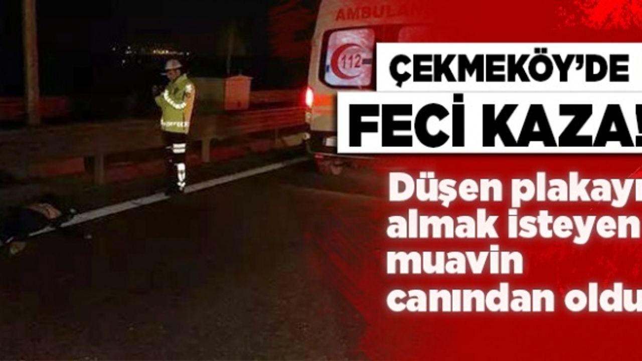 Çekmeköy'de feci kaza! Düşen plakayı almak isteyen muavin canından oldu