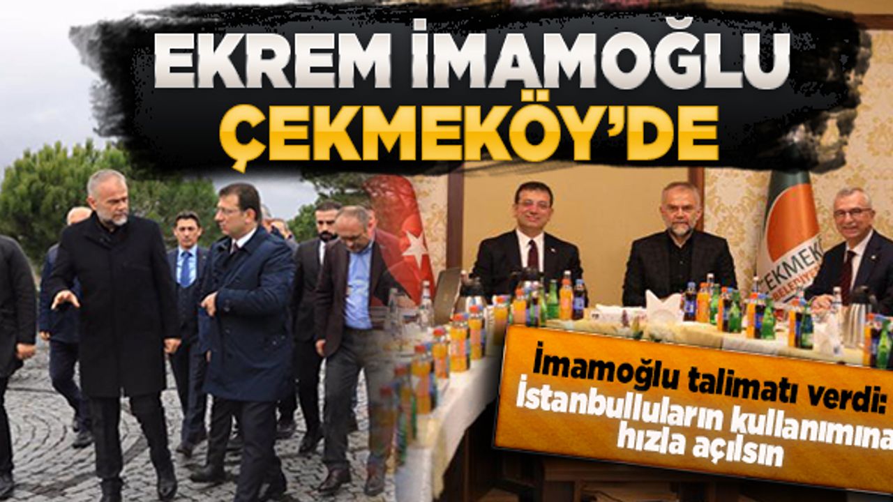 Ekrem İmamoğlu Çekmeköy'de! İmamoğlu talimatı verdi: İstanbulluların kullanımına hızla açılsın