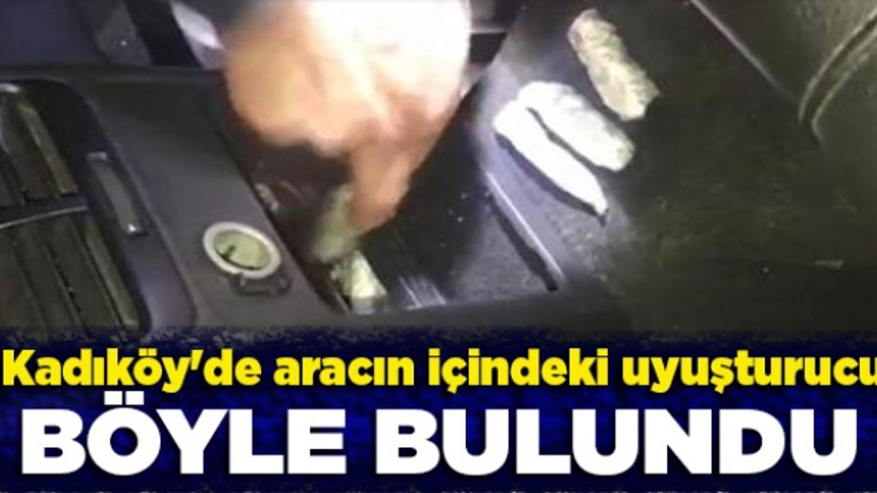 Kadıköy'de aracın içindeki uyuşturucu böyle bulundu