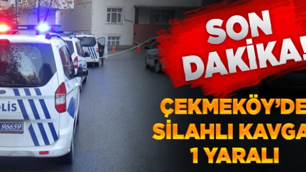Son dakika: Çekmeköy'de silahlı kavga: 1 yaralı