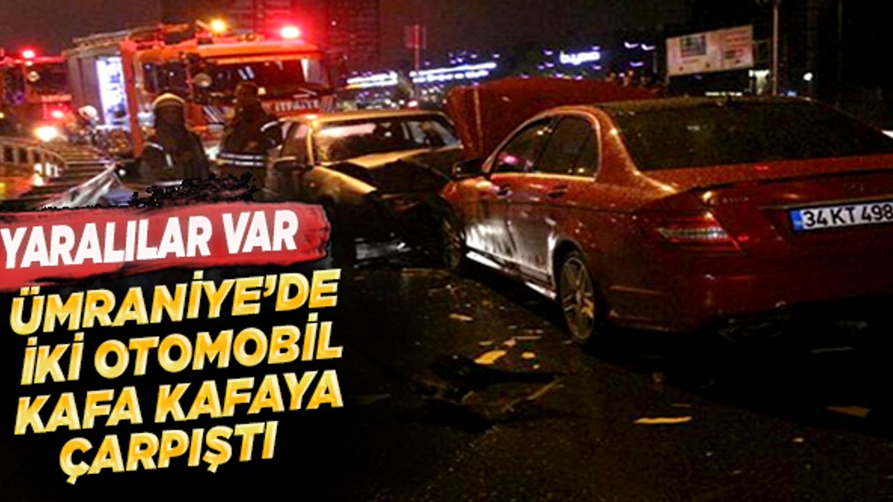 Ümraniye'de iki otomobil kafa kafaya çarpıştı: Yaralılar var