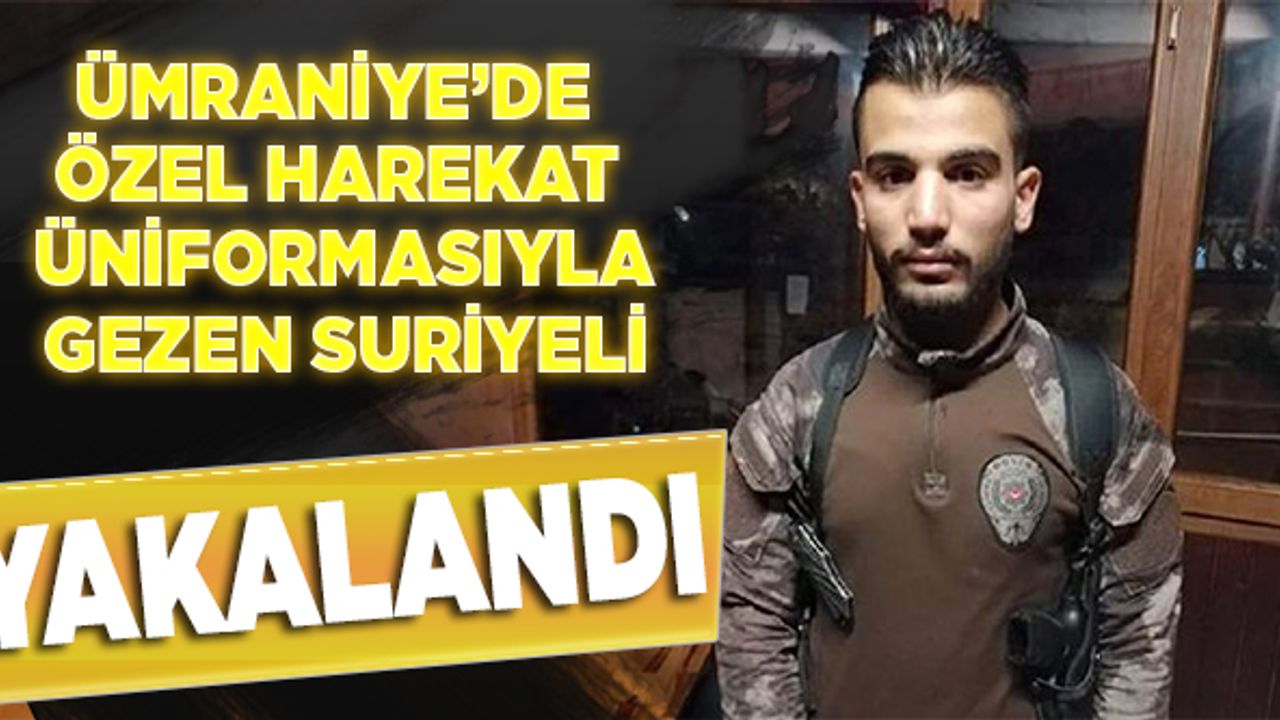 Ümraniye'de Özel Harekat üniformasıyla gezen Suriyeli yakalandı