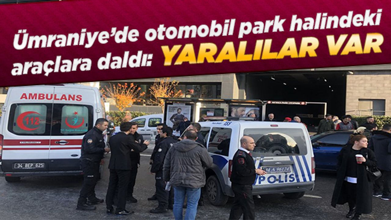 Ümraniye’de otomobil park halindeki araçlara daldı: Yaralılar var