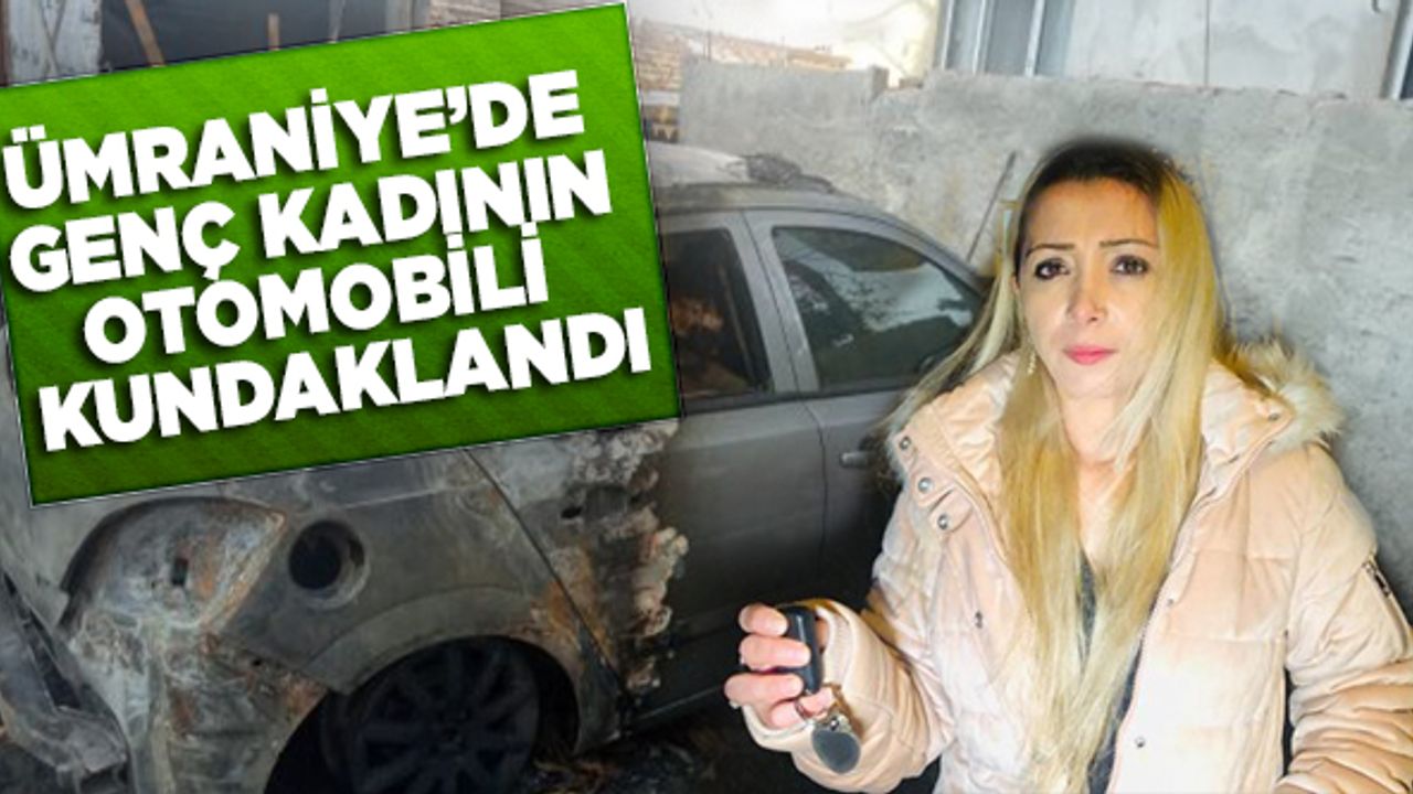 Ümraniye'de genç kadının otomobili kundaklandı
