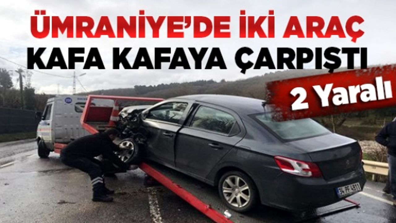 Ümraniye'de iki araç kafa kafaya çarpıştı: 2 yaralı