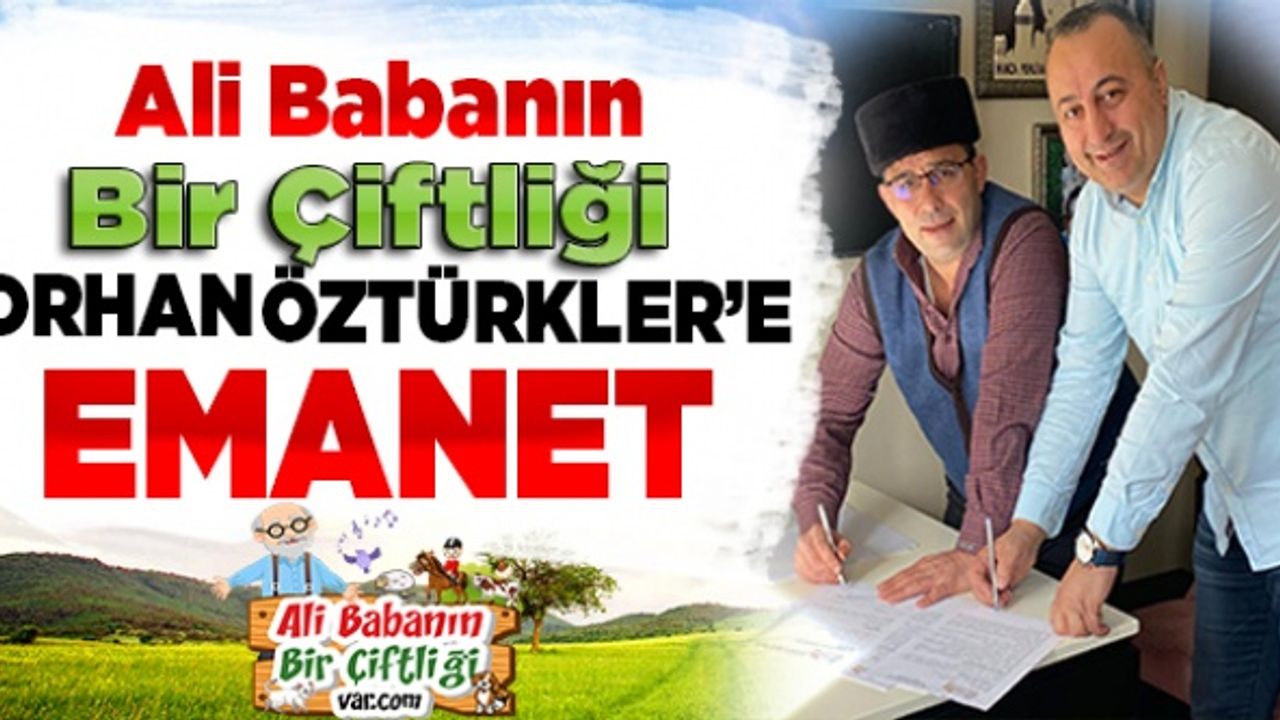Ali Babanın Bir Çiftliği artık Orhan Öztürkler'e emanet