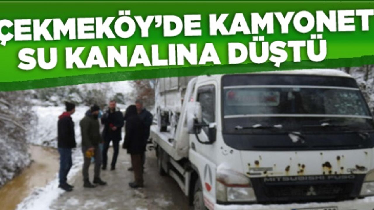 Çekmeköy'de kamyonet su kanalına düştü
