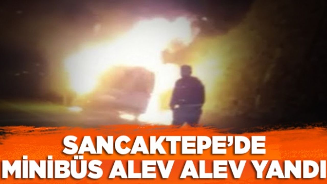 Sancaktepe'de minibüs alev alev yandı
