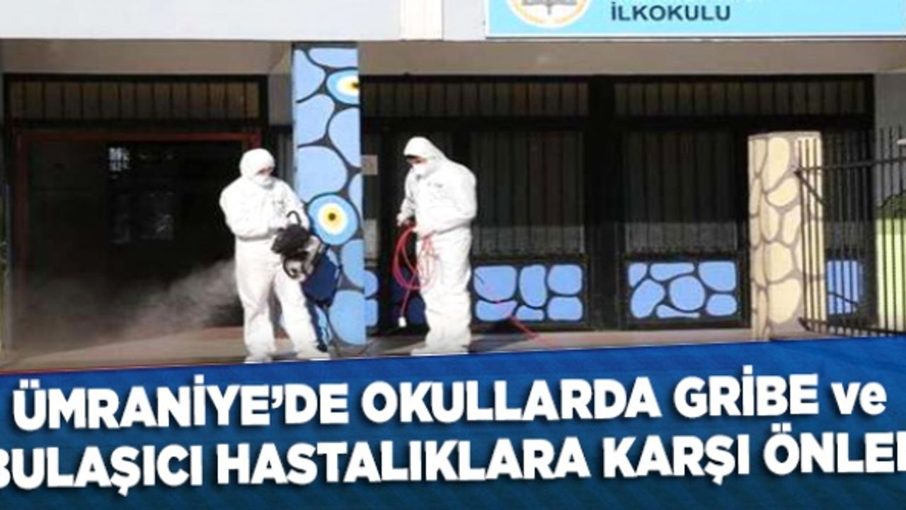 Ümraniye’de okullarda gribe ve bulaşıcı hastalıklara karşı önlem