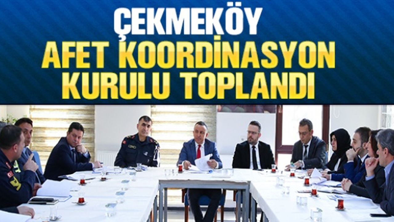 Çekmeköy'de Afet Koordinasyon Kurulu toplandı