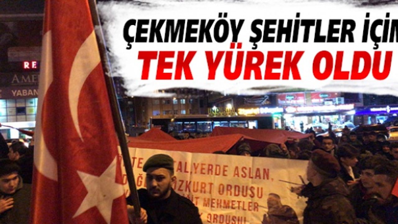 Çekmeköy Şehitler için tek yürek oldu