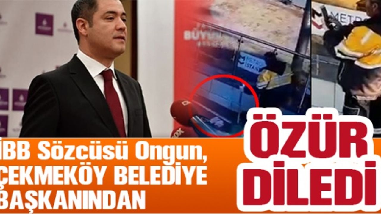 İBB Sözcüsü Ongun, Çekmeköy Belediye Başkanından özür diledi