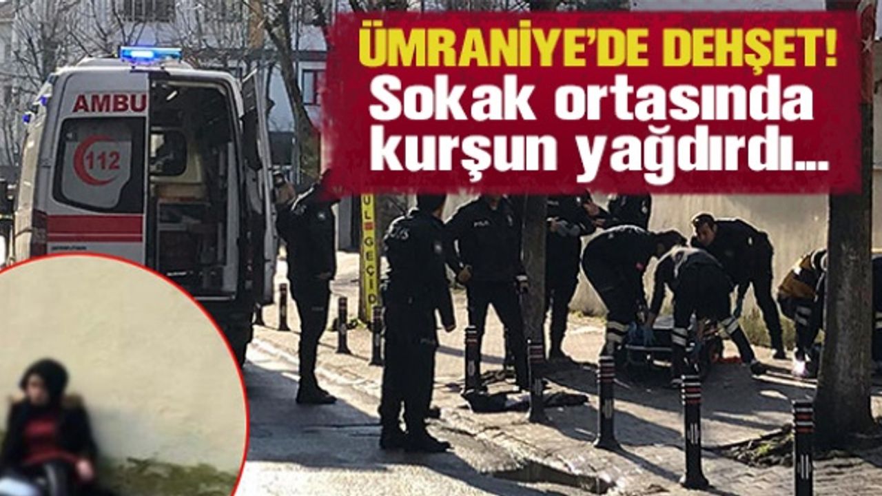 Ümraniye'de dehşet! Sokak ortasında kurşun yağdırdı...