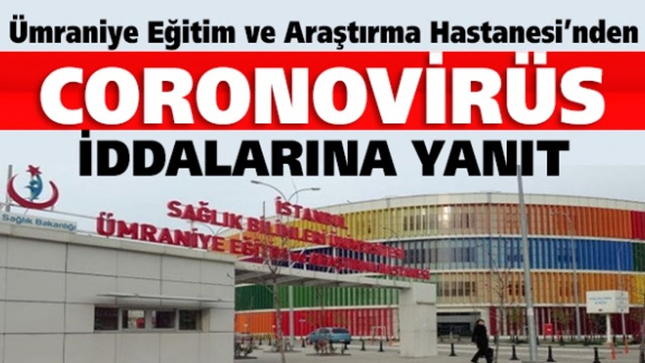 Ümraniye Eğitim ve Araştırma Hastanesi’nden 'coronavirüs' iddialarına yanıt