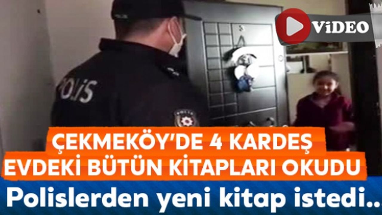 Çekmeköy’de 4 kardeş evdeki bütün kitapları okudu, polislerden yeni kitap istedi