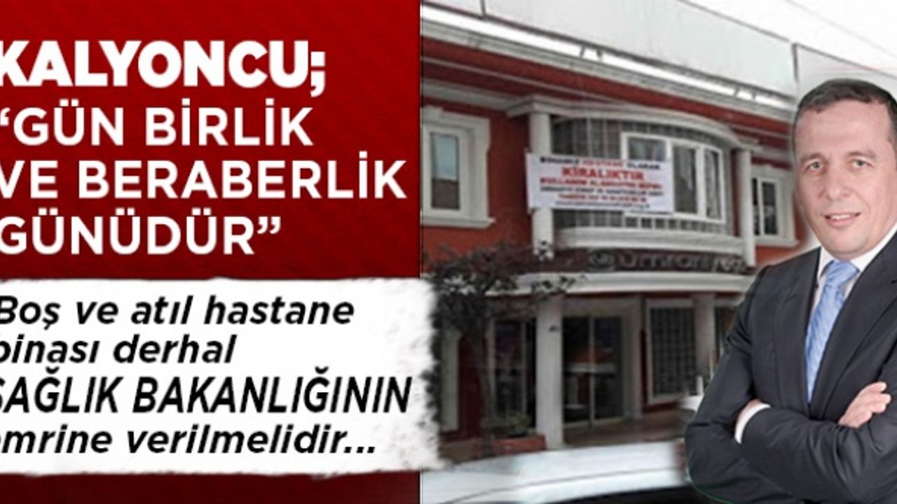 Kalyoncu; "Gün birlik ve beraberlik günüdür"