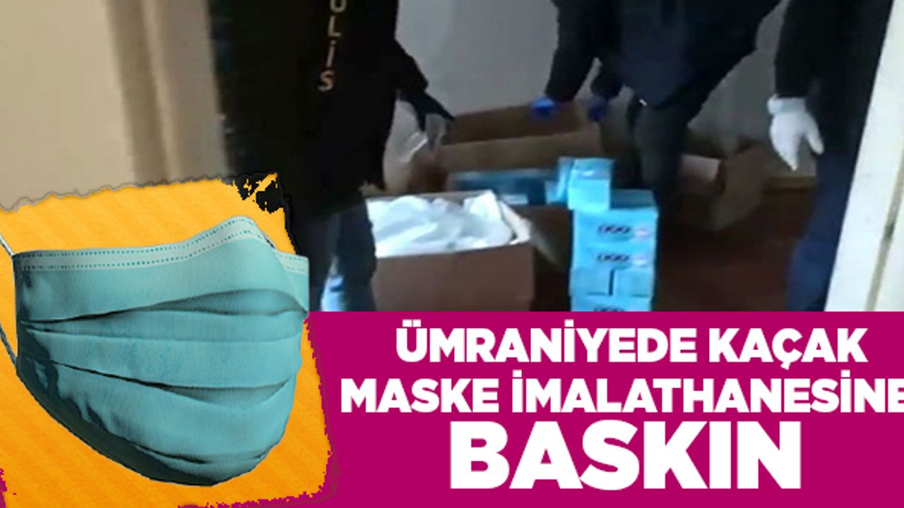 Ümraniye'de kaçak maske imalathanesine baskın