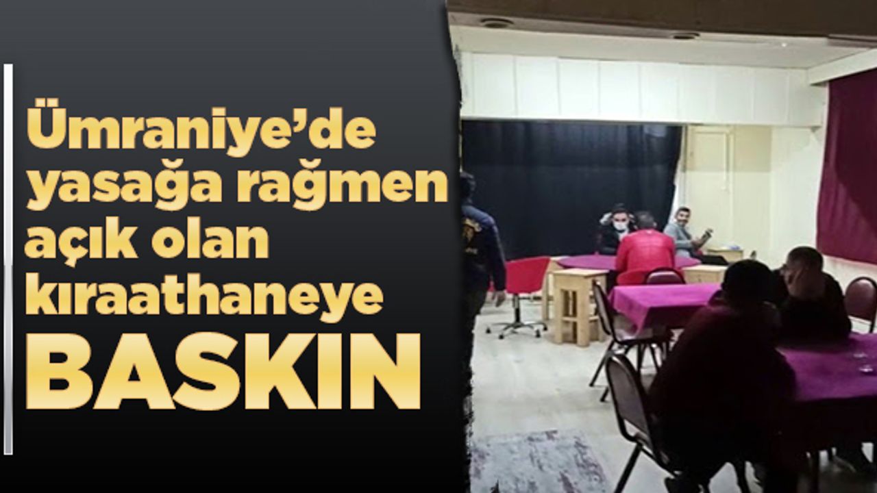 Ümraniye de yasağa rağmen açık kıraathaneye baskın