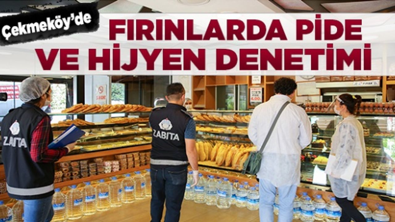 Çekmeköy'de fırınlarda pide ve hijyen denetimi