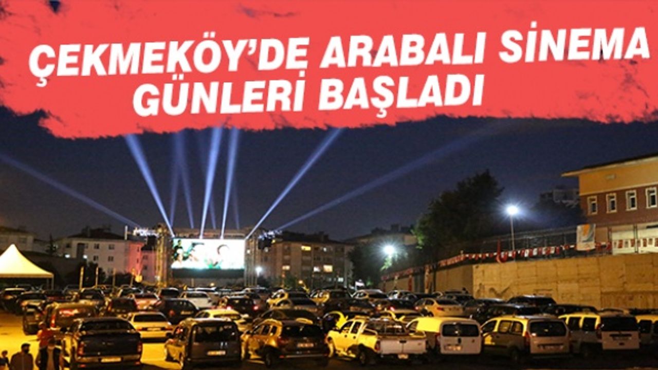 Çekmeköy'de arabalı sinema günleri başladı