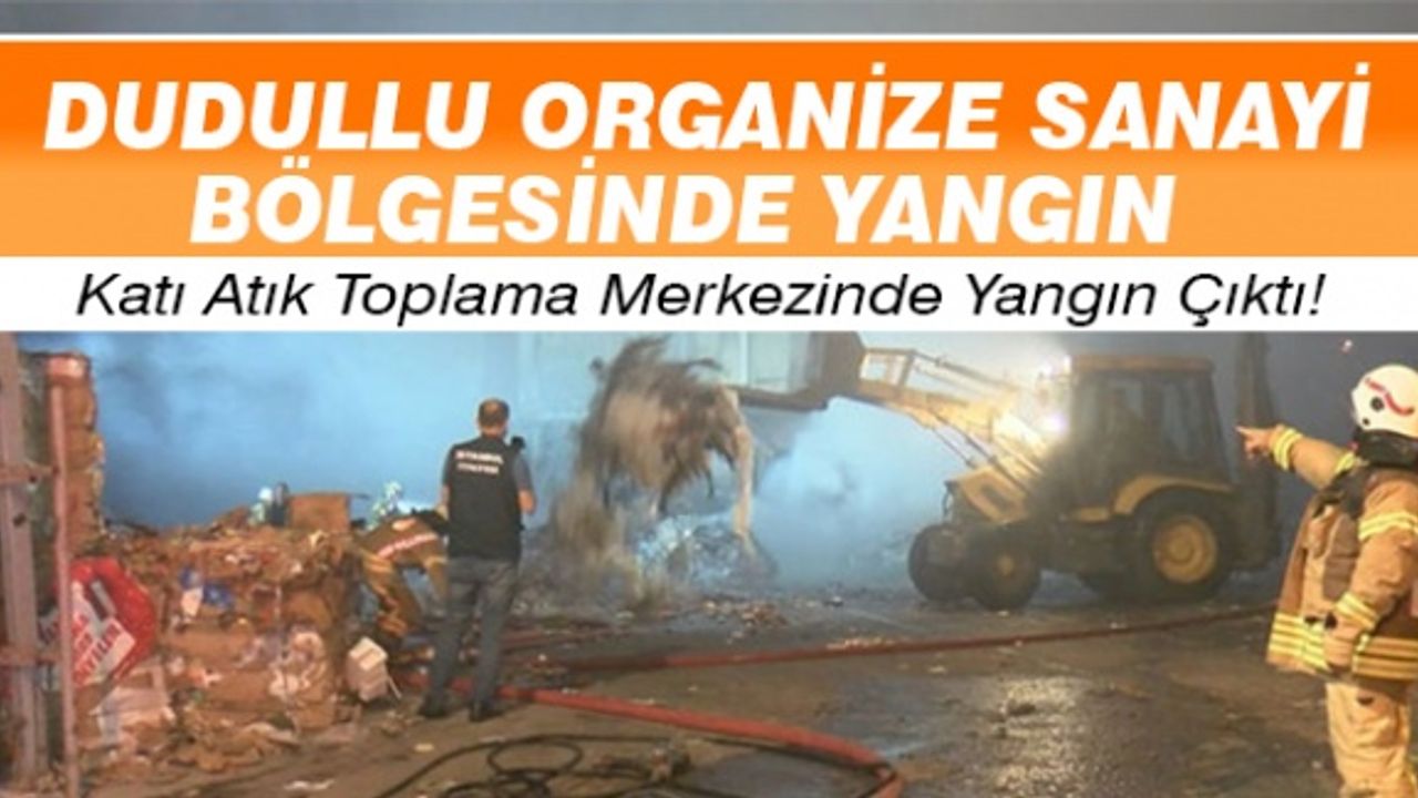 Dudullu Organize Sanayi Bölgesi'nde yangın